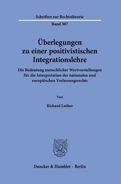 Überlegungen zu einer positivistischen Integrationslehre. von Luther,  Richard