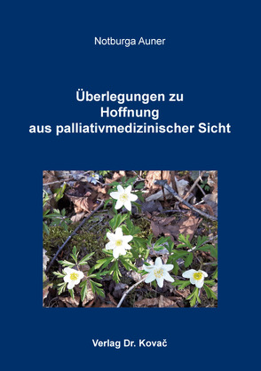 Überlegungen zu Hoffnung aus palliativmedizinischer Sicht von Auner,  Notburga