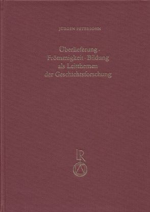 Überlieferung – Frömmigkeit – Bildung als Leitthema der Geschichtsforschung von Petersohn,  Jürgen