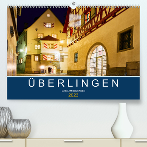 Überlingen – Oase am Bodensee (Premium, hochwertiger DIN A2 Wandkalender 2023, Kunstdruck in Hochglanz) von Fuchs,  Sven