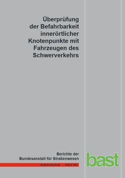 Überprüfung der Befahrbarkeit innerörtlicher Knotenpunkte mit Fahrzeugen des Schwerverkehrs von Adams,  Chr., Axer,  St., Friedrich,  B, Hoffmann,  St., Niemeier,  W., Tengen,  D.