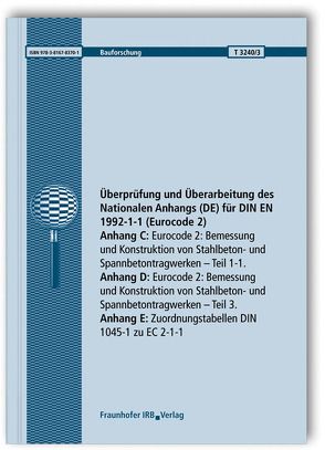 Überprüfung und Überarbeitung des Nationalen Anhangs (DE) für DIN EN 1992-1-1 (Eurocode 2). Abschlussbericht. Anhang C: Eurocode 2: Bemessung und Konstruktion von Stahlbeton- und Spannbetontragwerken. Teil 1-1. Anhang D: Eurocode 2: Bemessung und Konstruktion von Stahlbeton- und Spannbetontragwerken. Teil 3. Anhang E: Zuordnungstabellen DIN 1045-1 zu EC 2-1-1. von Fingerloos,  Frank