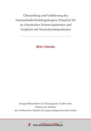 Überprüfung und Validierung des Hautzufriedenheitsfragebogens (HautZuf-30) an chronischen Schmerzpatienten und Vergleich mit Neurodermitispatienten von Ulonska,  Birte