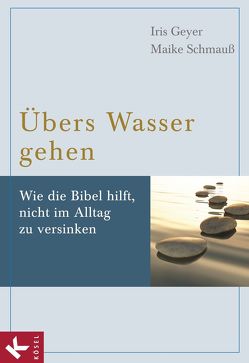 Übers Wasser gehen von Geyer,  Iris, Schmauß,  Maike