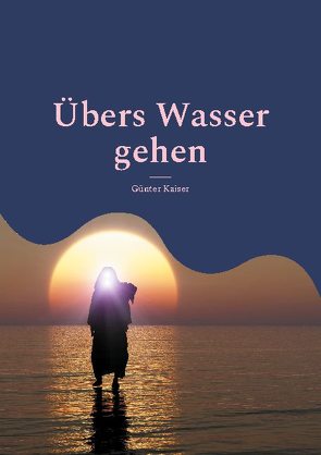 Übers Wasser gehen von Kaiser,  Günter