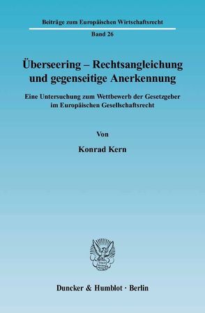 Überseering – Rechtsangleichung und gegenseitige Anerkennung. von Kern,  Konrad