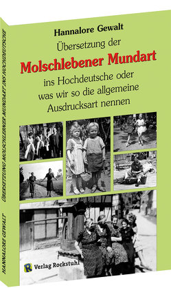 Übersetzung der Molschlebener Mundart ins Hochdeutsche oder was wir so die allgemeine Ausdrucksart nennen von Gewalt,  Hannalore, Rockstuhl,  Harald