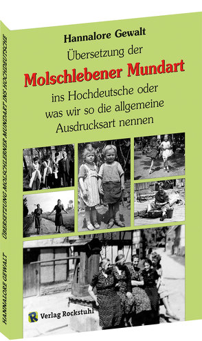 Übersetzung der Molschlebener Mundart ins Hochdeutsche oder was wir so die allgemeine Ausdrucksart nennen von Gewalt,  Hannalore, Rockstuhl,  Harald