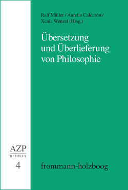 Übersetzung und Überlieferung von Philosophie von Calderón,  Aurelio, Hampe,  Michael, Hetzel,  Andreas, Müller,  Ralf, Schürmann,  Eva, Schwaetzer,  Harald, Wenzel,  Xenia