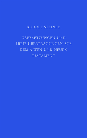 Übersetzungen und freie Übertragungen aus dem Alten und Neuen Testament von Hoffmann,  David Marc, Steiner,  Rudolf, Weise,  Anne-Kathrin