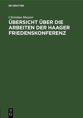 Übersicht über die Arbeiten der Haager Friedenskonferenz von Meurer,  Christian