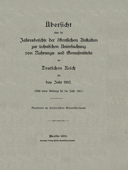 Übersicht über die Jahresberichte der öffentlichen Anstalten zur technischen Untersuchung von Nahrungs- und Genußmitteln im Deutschen Reich für das Jahr 1902 von Gesundheitsamt,  Kaiserliches