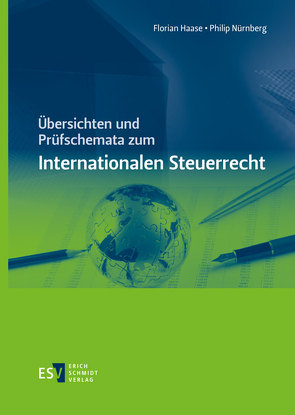 Übersichten und Prüfschemata zum Internationalen Steuerrecht von Haase,  Florian, Nürnberg,  Philip