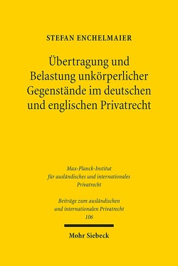 Übertragung und Belastung unkörperlicher Gegenstände im deutschen und englischen Privatrecht von Enchelmaier,  Stefan