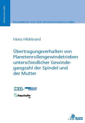 Übertragungsverhalten von Planetenrollengewindetrieben unterschiedlicher Gewindegangzahl der Spindel und der Mutter von Hildebrand,  Maria