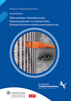 Überwachter bidirektionaler Datenaustausch in industriellen Echtzeit-Kommunikationsarchitekturen. von Eckhardt,  Andreas, Riedel,  Oliver, Verl,  Alexander, Wortmann,  Andreas