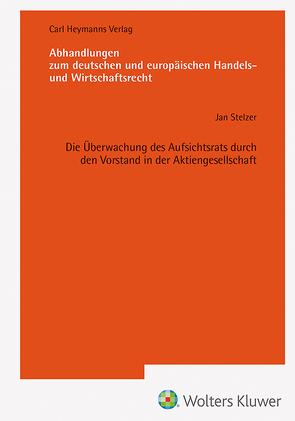 Die Überwachung des Aufsichtsrats durch den Vorstand in der Aktiengesellschaft von Stelzer,  Jan