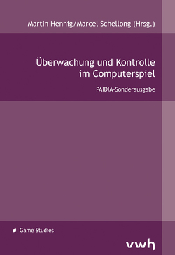 Überwachung und Kontrolle im Computerspiel von Hennig,  Martin, Schellong,  Marcel