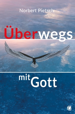 Überwegs mit Gott von Pietsch,  Norbert