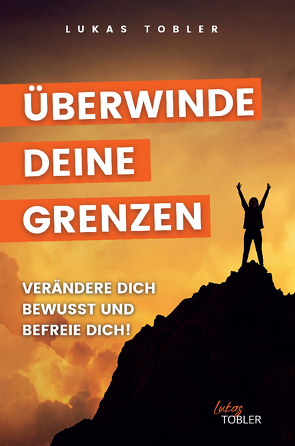Überwinde deine Grenzen! von Tobler,  Lukas