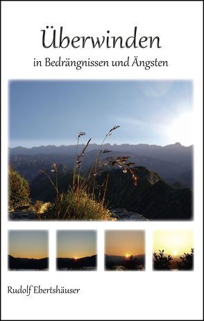 Überwinden in Bedrängnissen und Ängsten von Ebertshäuser,  Rudolf