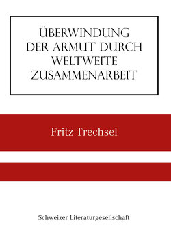 Überwindung der Armut durch weltweite Zusammenarbeit von Trechsel,  Fritz