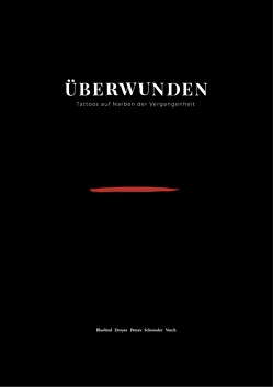 ÜBERWUNDEN – Tattoos auf Narben der Vergangenheit von Bauermeister,  Daniel, Dreyer,  Daniel, Peters,  Sabrina, Schroeder,  Kai-Hendrik, Verch,  Christian