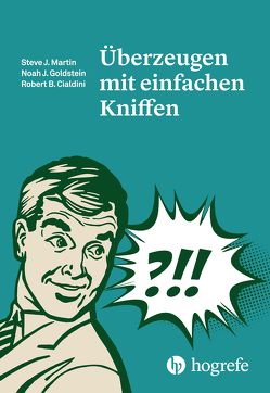 Überzeugen mit einfachen Kniffen von Cialdini,  Robert B, Goldstein,  Noah J, Kurz,  Felix, Martin,  Steve J