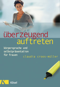 Überzeugend auftreten von Croos-Müller,  Claudia