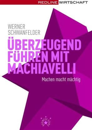 Überzeugend führen mit Machiavelli von Schwanfelder,  Werner