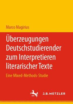 Überzeugungen Deutschstudierender zum Interpretieren literarischer Texte von Magirius,  Marco