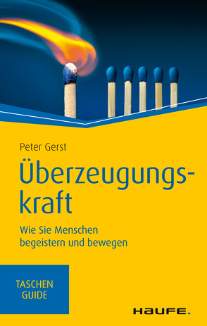 Überzeugungskraft Wie Sie Menschen begeistern und bewegen von Gerst,  Peter