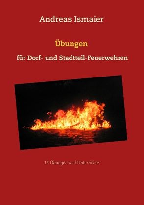 Übungen für Dorf- und Stadtteil-Feuerwehren von Ismaier,  Andreas