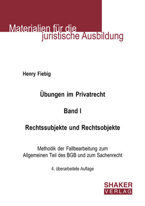 Übungen im Privatrecht. Band I. Rechtssubjekte und Rechtsobjekte von Fiebig,  Henry