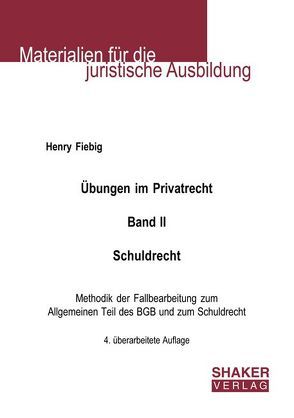 Übungen im Privatrecht. Band II. Schuldrecht von Fiebig,  Henry