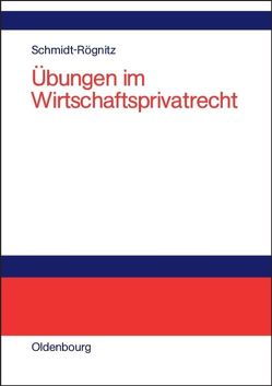 Übungen im Wirtschaftsprivatrecht von Schmidt-Rögnitz,  Andreas