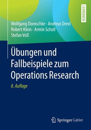 Übungen und Fallbeispiele zum Operations Research von Domschke,  Wolfgang, Drexl,  Andreas, Klein,  Robert, Scholl,  Armin, Voß,  Stefan