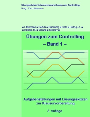 Übungen zum Controlling – Band 1 von Derfuß,  Klaus, Eisenberg,  David, Fietz,  Axel, Holtrup,  Anja, Holtrup,  Michael, Littkemann,  Jörn, Schulte,  Klaus, Stockey,  Christine