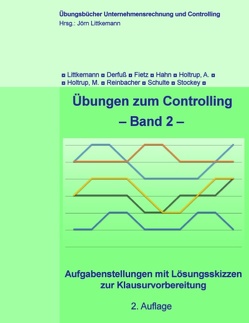 Übungen zum Controlling – Band 2 von Derfuß,  Klaus, Fietz,  Axel, Hahn,  Thomas, Holtrup,  Anja, Holtrup,  Michael, Littkemann,  Jörn, Reinbacher,  Philipp, Schulte,  Klaus, Stockey,  Christine