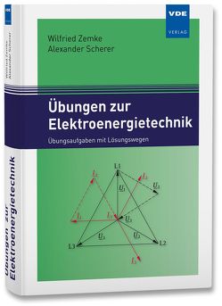 Übungen zur Elektroenergietechnik von Scherer,  Alexander, Zemke,  Wilfried