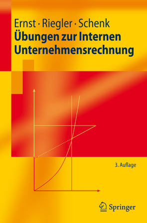 Übungen zur Internen Unternehmensrechnung von Ernst,  Christian, Riegler,  Christian, Schenk,  Gerald