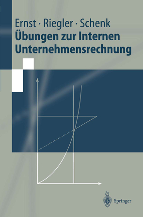 Übungen zur Internen Unternehmensrechnung von Ernst,  Christian, Riegler,  Christian, Schenk,  Gerald