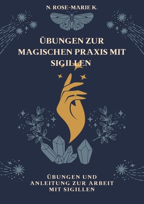 Übungen zur magischen Praxis mit Sigillen von k.,  N. Rose-Marie