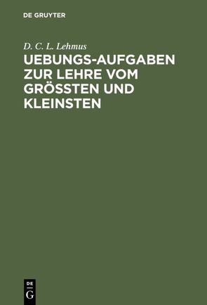 Uebungs-Aufgaben zur Lehre vom Größten und Kleinsten von Lehmus,  D. C. L.