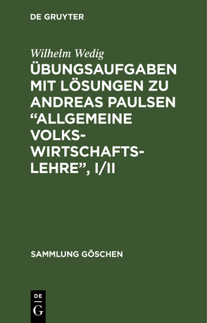 Übungsaufgaben mit Lösungen zu Andreas Paulsen “Allgemeine Volkswirtschaftslehre”, I/II von Wedig,  Wilhelm