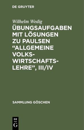 Übungsaufgaben mit Lösungen zu Paulsen “Allgemeine Volkswirtschaftslehre”, III/IV von Wedig,  Wilhelm