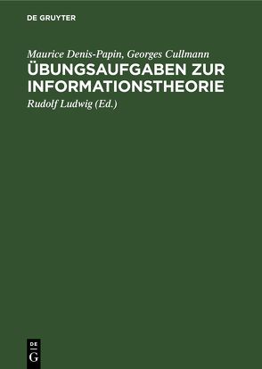 Übungsaufgaben zur Informationstheorie von Cullmann,  Georges, Denis-Papin,  Maurice, Ludwig,  Rudolf