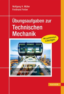 Übungsaufgaben zur Technischen Mechanik von Ferber,  Ferdinand, Müller,  Wolfgang H.