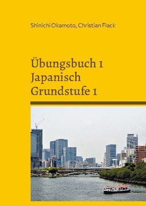 Übungsbuch 1 Japanisch Grundstufe 1 von Flack,  Christian, Okamoto,  Shin'ichi