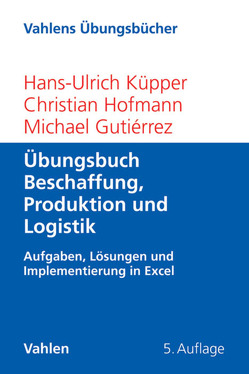 Übungsbuch Beschaffung, Produktion und Logistik von Gutiérrez,  Michael, Hofmann,  Christian, Küpper,  Hans-Ulrich